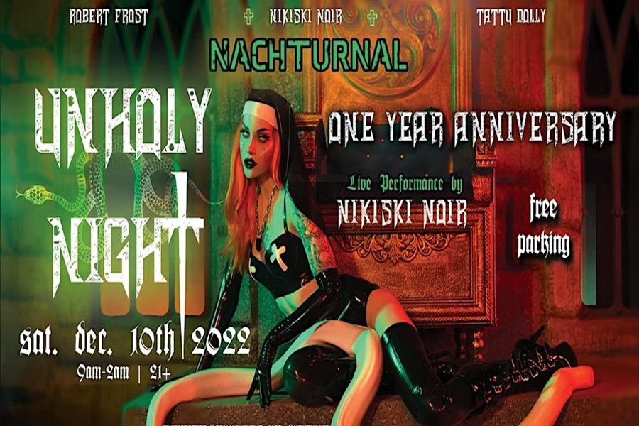  So excited to announce NACHTURNAL’S ONE YEAR ANNIVERSARY EVENT!!!! December 10th at The Circle OC we will be celebrating an entire year of building the most incredible community with our badass crew of goth/industrial DJS, performers and vendors for our UNHOLY NIGHT theme!! <br> <br>We also have an EXXXTRA special “unholy” performance for this one from our very own co-founder of Nachturnal: NIKISKI NOIR!! <br> <br>We will be featuring 2 floors of DJS and dancefloors, extravagant shibari shows, impact scenes, epic vendors + SO much more! Check out the event page for all the details! <br> <br>To all of the players out there, even though this is a dance party; we also have high end dungeon equipment perfectly set up in its own separate area as well as in the VIP Area. There's plenty of room to dance on a proper dance floor upstairs and plenty of space to safely play in our dungeon area. <br> <br>Deejays: <br> <br>Dark Distruktion <br> <br>Grindhaus <br> <br>Scythe <br> <br>Gunblaid <br> <br>Jpeg <br> <br>Hosted By: <br> <br>Robert Frost <br> <br>Nikiski Noir <br> <br>Tattu Dolly <br> <br>Go Go Vamps: <br> <br>Nikiski Noir <br> <br>Tattu Dolly <br> <br>Chrome Girl <br> <br>Kitty <br> <br>Carl Rod <br> <br>D3v Sky <br> <br>Me To Play <br> <br>Shibari: <br> <br>Matt & Muse <br> <br>Impact Players: <br> <br>Rubix <br> <br>Nexus <br> <br>Photography By: <br> <br>Jpeg <br> <br>Music Genres: <br> <br>Industrial <br> <br>Aggrotech <br> <br>Noise <br> <br>Witch House <br> <br>Dark Electro <br> <br>Dub Step <br> <br>Dress Code: <br> <br>Fetish Glam <br> <br>Cosplay <br> <br>Anime <br> <br>Rubber/ Leather <br> <br>Pvc/ Vinyl <br> <br>Gothic/Punk/ Metal <br> <br>Sexy Lingerie <br> <br>Sponsored By: <br> <br>Wicked Chamber <br> <br>Shrine Clothing <br> <br>Spunk Lube <br> <br>Metal Envie <br> <br>Guilty Pleasures <br> <br>Lip Service <br> <br>Doors Open At 9pm <br> <br>Bottle Service <br> <br>21+ <br> <br>Free Parking <br> <br>No Camera phones as we have our in house photography team to captivate the night. <br> <br>Social Media & Videos: <br> <br>https://www.facebook.com/submissionsouthbeach/ <br> <br>https://www.instagram.com/submission_south_beach/ <br> <br>https://www.instagram.com/nachturnal_la <br> <br>https://www.instagram.com/submission2.0 <br> <br>https://submissionsouthbeach.net/welcome/ <br> <br>https://www.youtube.com/watch?v=Tqlxi7hgzn0 <br> <br>https://www.youtube.com/watch?v=GaCDXAE-iu8 <br> <br>On Line $30 <br> <br>In Shops $30 <br> <br>At The Door $40 <br> <br>Physical Pre Sale Tixx for $30 cash can be purchased at The Wicked Chamber!! <br> <br>FREE PARKING - FREE PARKING - FREE PARKING - FREE PARKING 