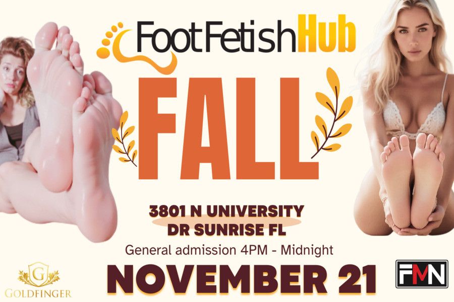  Fall FMN Foot Party  <br> <br>Thursday November 21, 2023  <br> <br>Goldfinger Gentlemens Club  <br>3801 N University Dr, Sunrise, FL 33351  <br> <br>- Prize Wheel  <br>- Private Room Rentals  <br>- 15+ Beautiful Foot Models  <br>- Live Foot Fetish Sessions  <br>- Full Dinner Menu  <br>- Full Bar (Cash or Credit)  <br> <br>VIP ALL ACCESS: 4pm-12pm $135  <br>***Unlimited Private Rooms***  <br>Private Room Rentals: $10 for 20 minutes  <br> <br>Early Bird Ticket 4pm-6pm $50  <br>General Admission 6pm-12am $75  <br> <br>Private Room Rentals Available: $10 for 20 minutes  <br>*Model rates are in addition to the rental fees.  <br> <br>Model Rates Start at $20 for 10 minutes. 